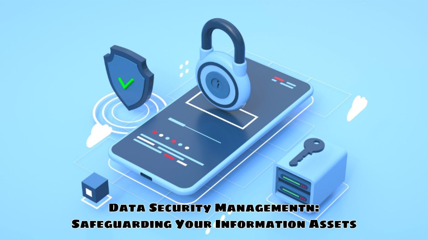 Data Security Management: Safeguarding Your Information Assets